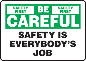 Safety Sign: Be Careful - Safety Is Everybody's Job 10" x 14" Adhesive Vinyl 1/Each - MGNF981VS
