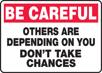 Safety Sign: Be Careful - Others Are Depending On You - Don't Take Chances 7" x 10" Adhesive Vinyl 1/Each - MGNF990VS