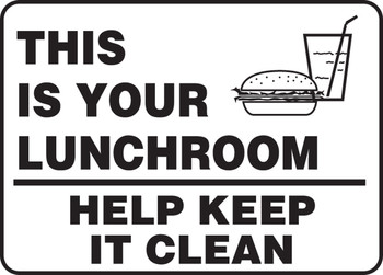 Safety Sign: This Is Your Lunchroom - Help Keep It Clean 7" x 10" Dura-Fiberglass 1/Each - MHSK560XF