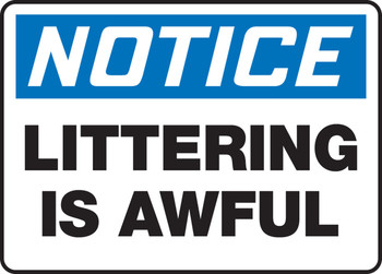 OSHA Notice Safety Sign: Littering Is Awful 10" x 14" Dura-Plastic 1/Each - MHSK832XT