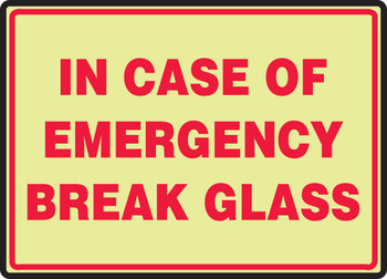 Glow Fire Safety Sign: In Case Of Emergency Break Glass 10" x 14" Lumi-Glow Plastic 1/Each - MLFX581GP