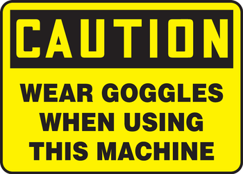 OSHA Caution Safety Sign: Wear Goggles When Using This Machine 10" x 14" Aluminum 1/Each - MPPA629VA