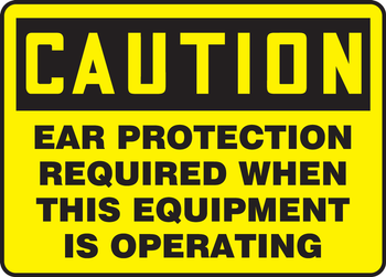 OSHA Caution Safety Sign: Ear Protection Required When This Equipment Is Operating 10" x 14" Adhesive Dura-Vinyl 1/Each - MPPA634XV