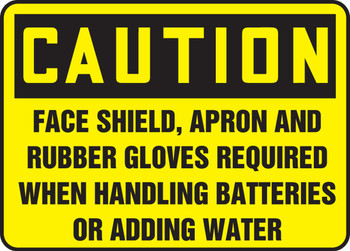 OSHA Caution Safety Sign: Face Shield Apron and Rubber Gloves Required When Handling Batteries Or Adding Water 10" x 14" Plastic 1/Each - MPPA646VP