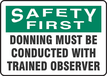 OSHA Safety First Safety Sign:Donning Must Be Conducted With Trained Observer 14" x 20" Adhesive Dura-Vinyl 1/Each - MPPA907XV