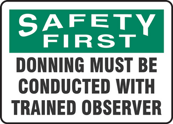 OSHA Safety First Safety Sign:Donning Must Be Conducted With Trained Observer 10" x 14" Dura-Plastic 1/Each - MPPA913XT