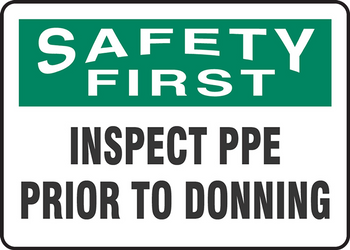 OSHA Safety First Safety Sign: Inspect PPE Prior To Donning 10" x 14" Adhesive Vinyl 1/Each - MPPA917VS