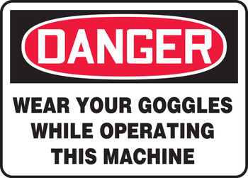 OSHA Danger Safety Sign: Wear Your Goggles While Operating This Machine 7" x 10" Dura-Fiberglass 1/Each - MPPE001XF