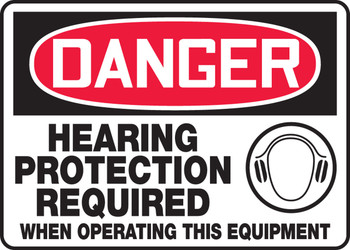 OSHA Danger Safety Sign: Hearing Protection Required When Operating This Equipment 10" x 14" Adhesive Vinyl 1/Each - MPPE107VS