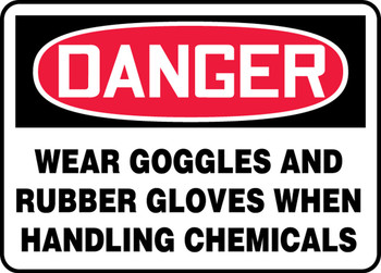 OSHA Danger Safety Sign: Wear Goggles And Rubber Gloves When Handling Chemicals 7" x 10" Aluminum 1/Each - MPPE170VA