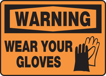 OSHA Warning Safety Sign: Wear Your Gloves 10" x 14" Dura-Plastic 1/Each - MPPE305XT