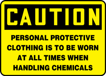 OSHA Caution Safety Sign: Personal Protective Clothing Is To Be Worn At All Times When Handling Chemicals 7" x 10" Aluminum 1/Each - MPPE457VA