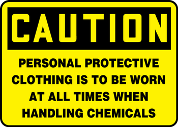 OSHA Caution Safety Sign: Personal Protective Clothing Is To Be Worn At All Times When Handling Chemicals 7" x 10" Plastic 1/Each - MPPE457VP