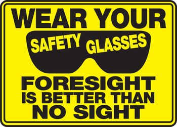 Safety Sign: Wear Your Safety Glasses - Foresight Is Better Than No Sight 10" x 14" Plastic 1/Each - MPPE534VP