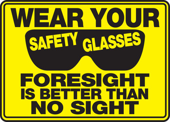 Safety Sign: Wear Your Safety Glasses - Foresight Is Better Than No Sight 10" x 14" Aluma-Lite 1/Each - MPPE534XL