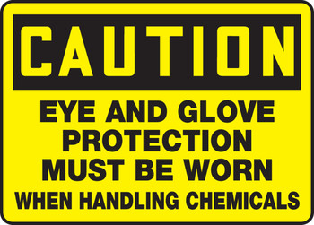 OSHA Caution Safety Sign: Eye And Glove Protection Must Be Worn When Handling Chemicals 10" x 14" Adhesive Vinyl 1/Each - MPPE603VS