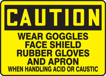 OSHA Caution Safety Sign: Wear Goggles Face Shield Rubber Gloves And Apron When Handling Acid Or Caustic 10" x 14" Aluminum 1/Each - MPPE604VA