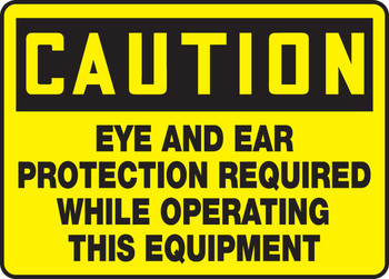 OSHA Caution Safety Sign: Eye And Ear Protection Required While Operating This Equipment 10" x 14" Aluma-Lite 1/Each - MPPE628XL