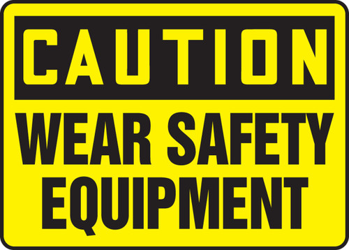 OSHA Caution Safety Sign: Wear Safety Equipment 10" x 14" Plastic 1/Each - MPPE726VP