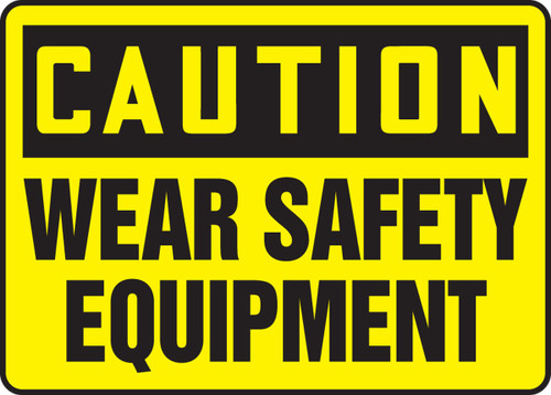 OSHA Caution Safety Sign: Wear Safety Equipment 10" x 14" Dura-Plastic 1/Each - MPPE726XT