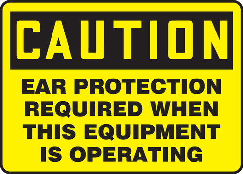 OSHA Caution Safety Sign: Ear Protection Required When This Equipment Is Operating 7" x 10" Adhesive Dura-Vinyl 1/Each - MPPE778XV