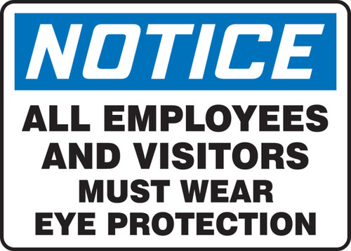 OSHA Notice Safety Sign: All Employees And Visitors Must Wear Eye Protection 10" x 14" Aluminum 1/Each - MPPE828VA