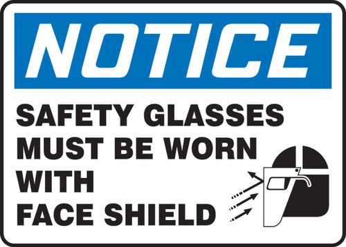 OSHA Notice Safety Sign: Safety Glasses Must Be Worn With Face Shield 10" x 14" Dura-Plastic 1/Each - MPPE860XT