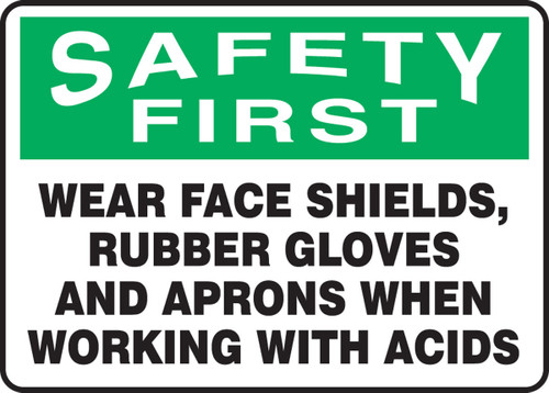 OSHA Safety First Safety Sign: Wear Face Shields, Rubber Gloves And Aprons When Working With Acids 10" x 14" Plastic 1/Each - MPPE911VP
