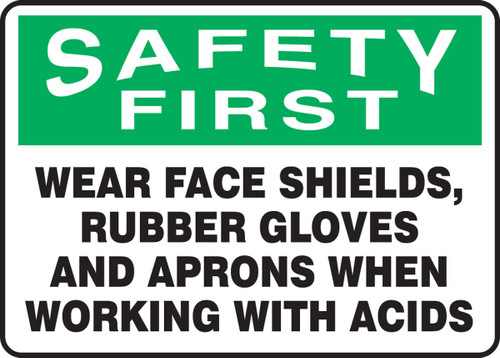 OSHA Safety First Safety Sign: Wear Face Shields, Rubber Gloves And Aprons When Working With Acids 10" x 14" Adhesive Dura-Vinyl 1/Each - MPPE911XV