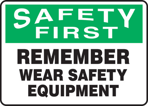 OSHA Safety First Safety Sign: Remember Wear Safety Equipment 7" x 10" Dura-Plastic 1/Each - MPPE930XT