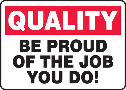 Quality Safety Sign: Be Proud Of The Job You Do! 10" x 14" Dura-Plastic 1/Each - MQTL960XT