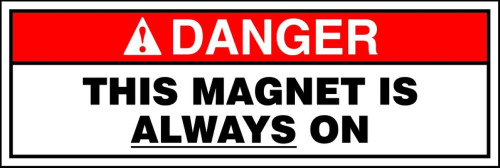 ANSI Danger Safety Sign: This Magnet Is Always On 4" x 12" Adhesive Vinyl 1/Each - MRAD144VS