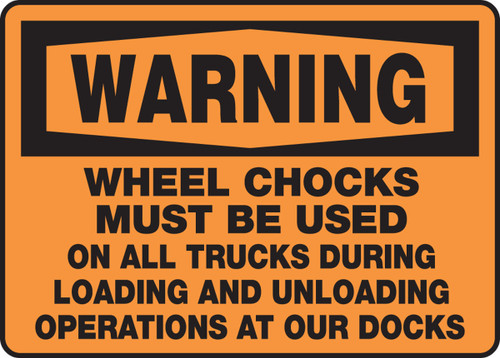 OSHA Warning Safety Sign: Wheel Chocks Must Be Used On All Trucks During Loading And Unloading Operations At Our Docks 10" x 14" Adhesive Vinyl - MTKC303VS