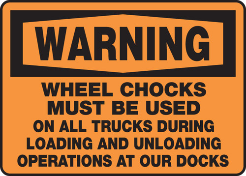OSHA Warning Safety Sign: Wheel Chocks Must Be Used On All Trucks During Loading And Unloading Operations At Our Docks 10" x 14" Dura-Plastic 1/Each - MTKC303XT