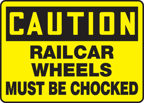 OSHA Caution Safety Sign: Railcar Wheels Must Be Chocked 10" x 14" Adhesive Vinyl 1/Each - MTKC600VS