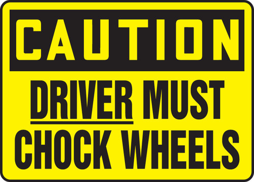 OSHA Caution Safety Sign: Driver Must Chock Wheels 7" x 10" Accu-Shield 1/Each - MTKC609XP