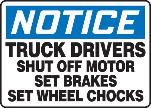 OSHA Notice Safety Sign: Truck Drivers Shut Off Motor - Set Brakes - Set Wheel Chocks 10" x 14" Adhesive Vinyl 1/Each - MTKC802VS