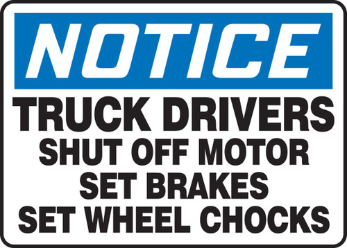 OSHA Notice Safety Sign: Truck Drivers Shut Off Motor - Set Brakes - Set Wheel Chocks 10" x 14" Dura-Fiberglass 1/Each - MTKC802XF