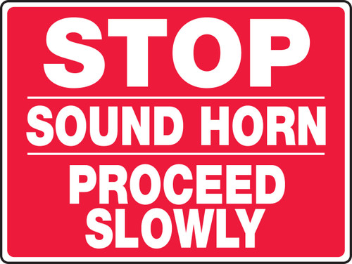 Safety Sign: Stop - Sound Horn - Proceed Slowly 10" x 14" Dura-Plastic 1/Each - MVHR517XT