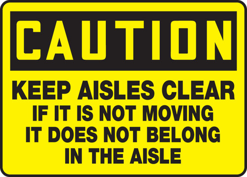 OSHA Caution Safety Sign - Keep Aisles Clear If It Is Not Moving It Does Not Belong In The Aisle 10" x 14" Adhesive Vinyl 1/Each - MVHR601VS