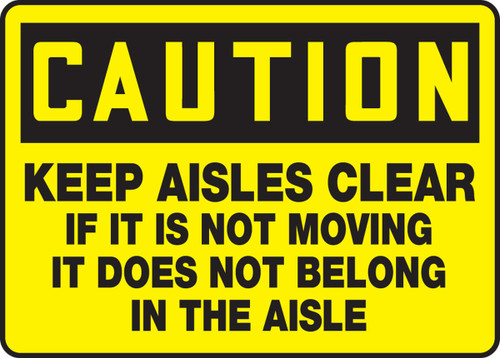 OSHA Caution Safety Sign - Keep Aisles Clear If It Is Not Moving It Does Not Belong In The Aisle 10" x 14" Dura-Plastic 1/Each - MVHR601XT