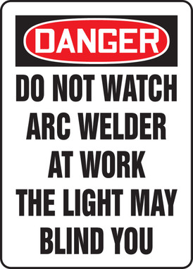 OSHA Danger Safety Sign: Do Not Watch Arc Welder At Work The Light May Blind You 20" x 14" Aluma-Lite 1/Each - MWLD109XL