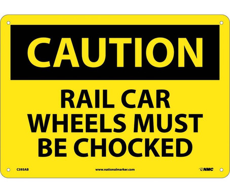 Caution: Rail Car Wheels Must Be Chocked - 10X14 - .040 Alum - C593AB