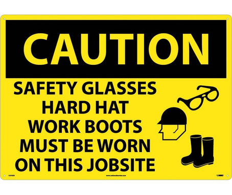 Caution: Safety Glasses Hard Hat Work Boots Must Be Worn On This Jobsite - Graphic - 20X28 - .040 Alum - C670AD