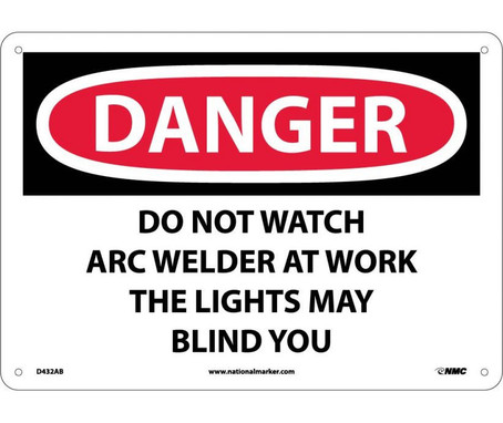 Danger: Do Not Watch Arc Welder At Work  - 10X14 - .040 Alum - D432AB