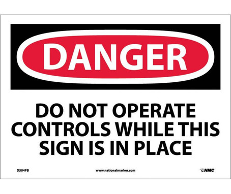 Danger: Do Not Operate Controls While This Sign Is In Place - 10X14 - PS Vinyl - D504PB