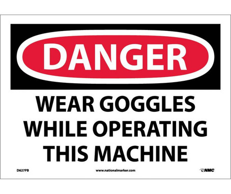 Danger: Wear Goggles While Operating This Machine - 10X14 - PS Vinyl - D627PB