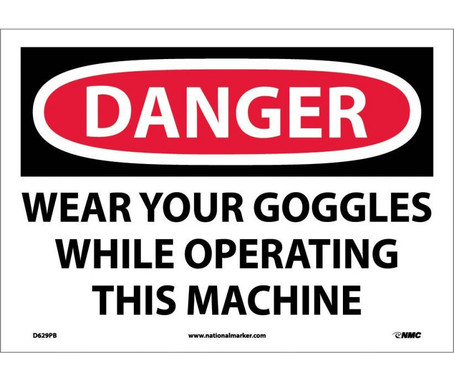 Danger: Wear Your Goggles While Operating This Machine - 10X14 - PS Vinyl - D629PB