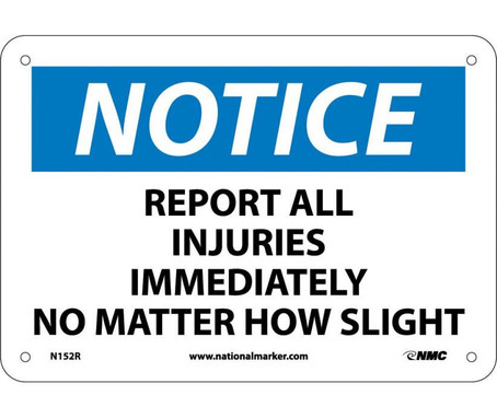 Notice: Report All Injuries Immediately No Matter How Slight - 7X10 - Rigid Plastic - N152R