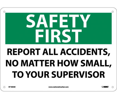 Safety First - Report All Accidents No Matter How Small To Your Supervisor - 10X14 - .040 Alum - SF180AB